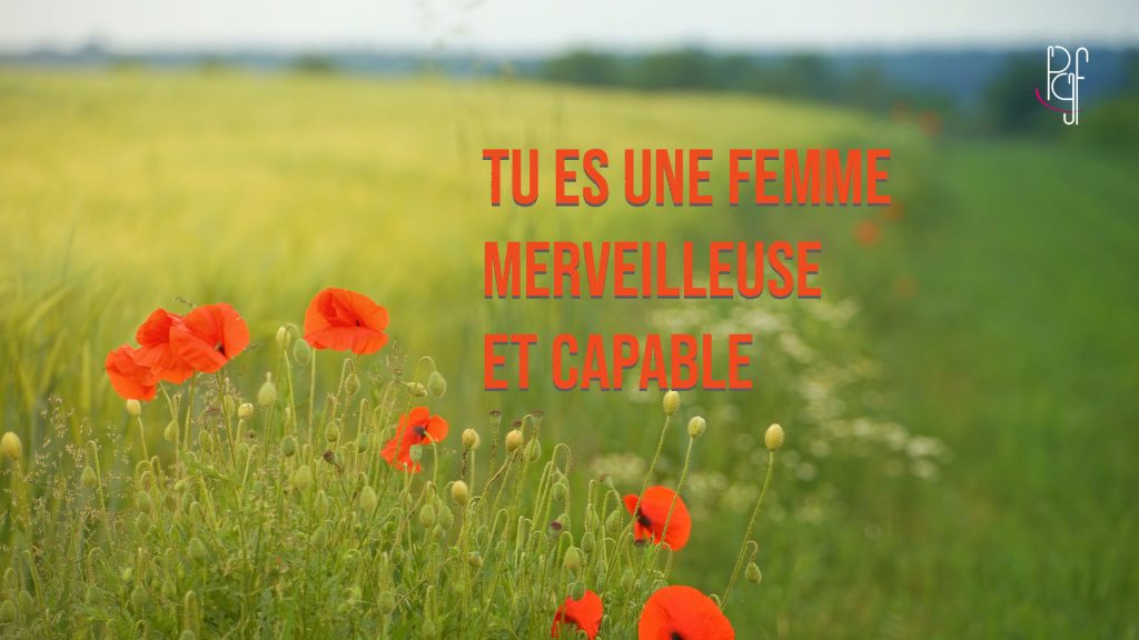 PGF PartageGraceFaveur Tu es une femme merveilleuse et capable