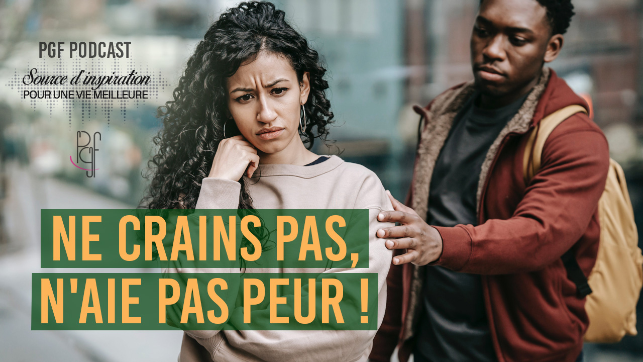 PGF PartageGraceFaveur Ne crains pas, n’aie pas peur !
